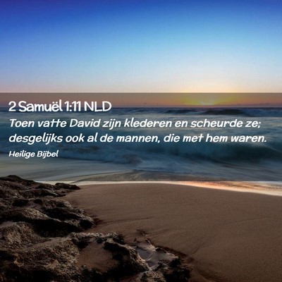 Picture 02 - 2 Samuël 1:11 NLD - Toen vatte David zijn klederen en scheurde ze; - Bible Verse Picture