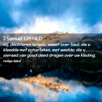 Picture 02 - 2 Samuël 1:24 NLD - Gij, dochteren Israels, weent over Saul; die u - Bible Verse Picture