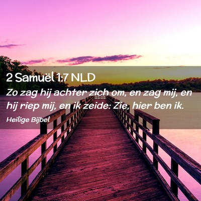 Picture 02 - 2 Samuël 1:7 NLD - Zo zag hij achter zich om, en zag mij, en hij - Bible Verse Picture