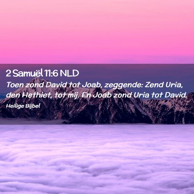 Picture 02 - 2 Samuël 11:6 NLD - Toen zond David tot Joab, zeggende: Zend Uria, - Bible Verse Picture