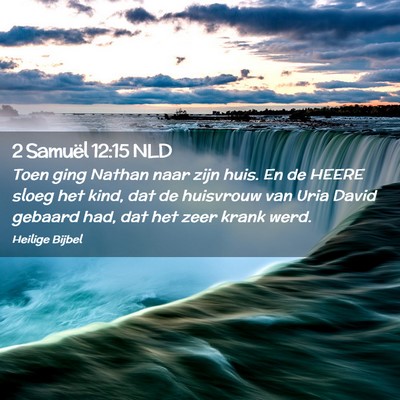 Picture 02 - 2 Samuël 12:15 NLD - Toen ging Nathan naar zijn huis. En de HEERE - Bible Verse Picture