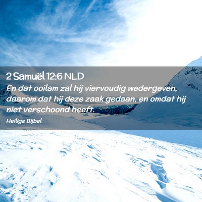 Picture 02 - 2 Samuël 12:6 NLD - En dat ooilam zal hij viervoudig wedergeven, - Bible Verse Picture