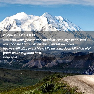 Picture 02 - 2 Samuël 13:25 NLD - Maar de koning zeide tot Absalom: Niet, mijn - Bible Verse Picture