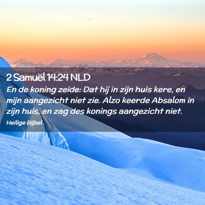 Picture 02 - 2 Samuël 14:24 NLD - En de koning zeide: Dat hij in zijn huis kere, en - Bible Verse Picture