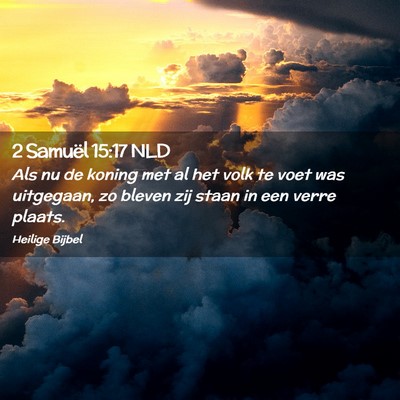 Picture 02 - 2 Samuël 15:17 NLD - Als nu de koning met al het volk te voet was - Bible Verse Picture