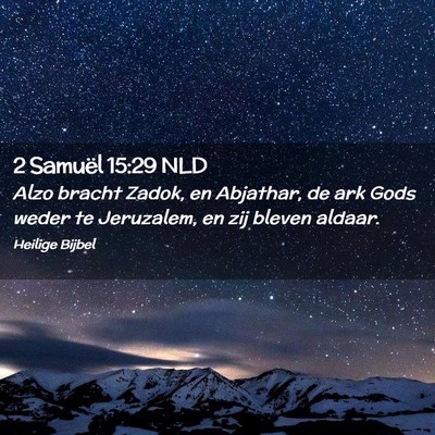 Picture 02 - 2 Samuël 15:29 NLD - Alzo bracht Zadok, en Abjathar, de ark Gods weder - Bible Verse Picture