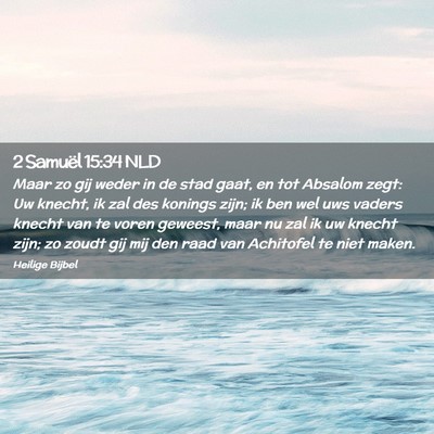 Picture 02 - 2 Samuël 15:34 NLD - Maar zo gij weder in de stad gaat, en tot Absalom - Bible Verse Picture
