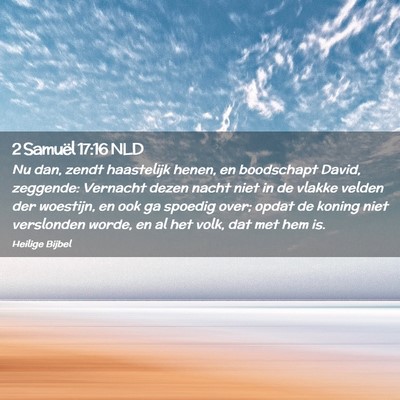 Picture 02 - 2 Samuël 17:16 NLD - Nu dan, zendt haastelijk henen, en boodschapt - Bible Verse Picture