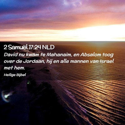 Picture 02 - 2 Samuël 17:24 NLD - David nu kwam te Mahanaim, en Absalom toog over - Bible Verse Picture