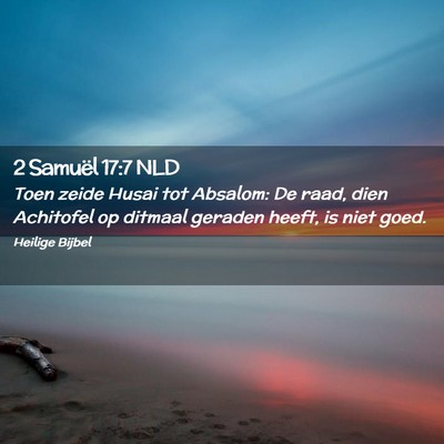 Picture 02 - 2 Samuël 17:7 NLD - Toen zeide Husai tot Absalom: De raad, dien - Bible Verse Picture