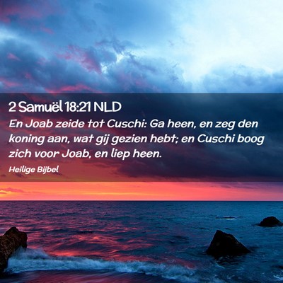 Picture 02 - 2 Samuël 18:21 NLD - En Joab zeide tot Cuschi: Ga heen, en zeg den - Bible Verse Picture