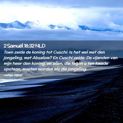 Picture 02 - 2 Samuël 18:32 NLD - Toen zeide de koning tot Cuschi: Is het wel met - Bible Verse Picture