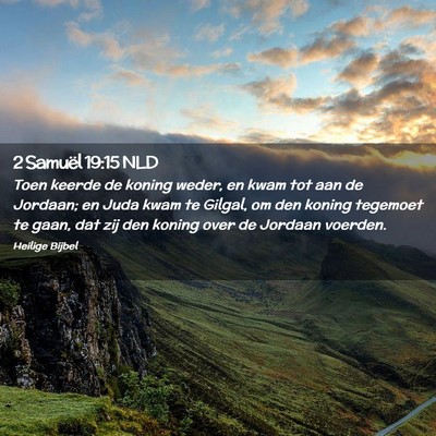 Picture 02 - 2 Samuël 19:15 NLD - Toen keerde de koning weder, en kwam tot aan de - Bible Verse Picture