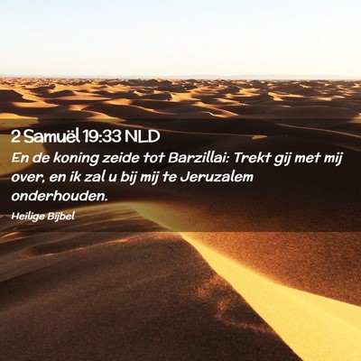 Picture 02 - 2 Samuël 19:33 NLD - En de koning zeide tot Barzillai: Trekt gij met - Bible Verse Picture