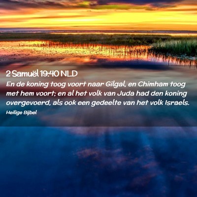 Picture 02 - 2 Samuël 19:40 NLD - En de koning toog voort naar Gilgal, en Chimham - Bible Verse Picture
