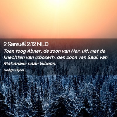 Picture 02 - 2 Samuël 2:12 NLD - Toen toog Abner, de zoon van Ner, uit, met de - Bible Verse Picture
