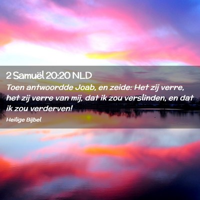 Picture 02 - 2 Samuël 20:20 NLD - Toen antwoordde Joab, en zeide: Het zij verre, - Bible Verse Picture