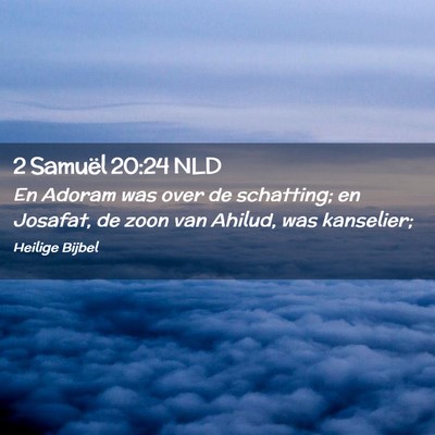 Picture 02 - 2 Samuël 20:24 NLD - En Adoram was over de schatting; en Josafat, de - Bible Verse Picture