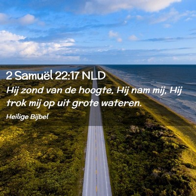 Picture 02 - 2 Samuël 22:17 NLD - Hij zond van de hoogte, Hij nam mij, Hij trok mij - Bible Verse Picture