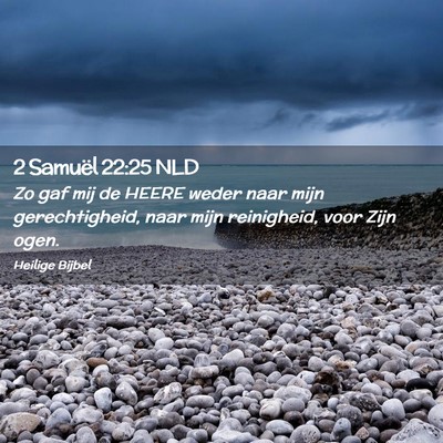 Picture 02 - 2 Samuël 22:25 NLD - Zo gaf mij de HEERE weder naar mijn - Bible Verse Picture