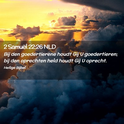 Picture 02 - 2 Samuël 22:26 NLD - Bij den goedertierene houdt Gij U goedertieren; - Bible Verse Picture