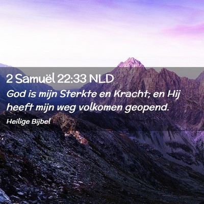 Picture 02 - 2 Samuël 22:33 NLD - God is mijn Sterkte en Kracht; en Hij heeft mijn - Bible Verse Picture
