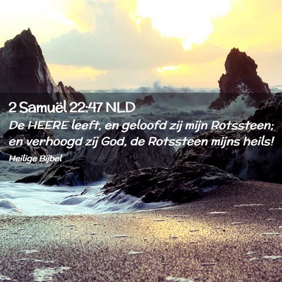Picture 02 - 2 Samuël 22:47 NLD - De HEERE leeft, en geloofd zij mijn Rotssteen; en - Bible Verse Picture