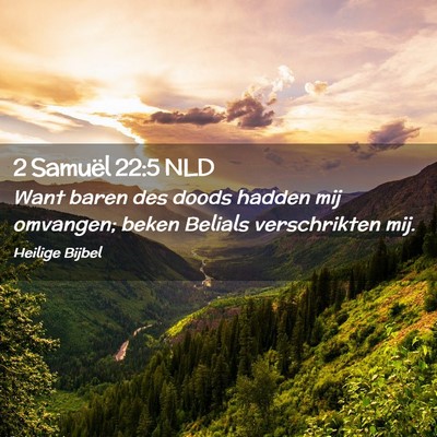 Picture 02 - 2 Samuël 22:5 NLD - Want baren des doods hadden mij omvangen; beken - Bible Verse Picture