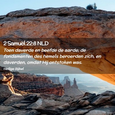 Picture 02 - 2 Samuël 22:8 NLD - Toen daverde en beefde de aarde; de fondamenten - Bible Verse Picture