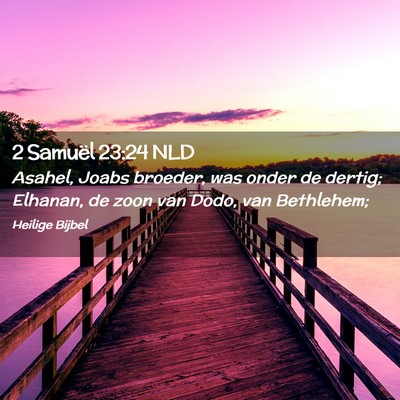 Picture 02 - 2 Samuël 23:24 NLD - Asahel, Joabs broeder, was onder de dertig; - Bible Verse Picture