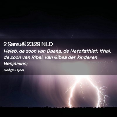 Picture 02 - 2 Samuël 23:29 NLD - Heleb, de zoon van Baena, de Netofathiet; Ithai, - Bible Verse Picture