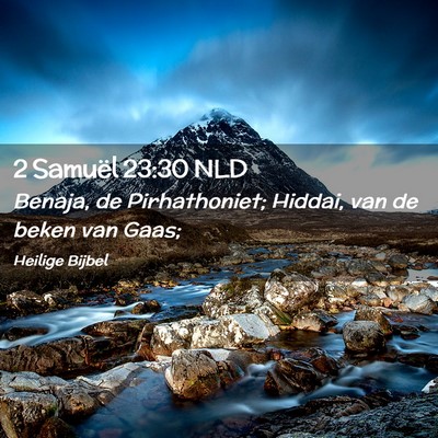 Picture 02 - 2 Samuël 23:30 NLD - Benaja, de Pirhathoniet; Hiddai, van de beken van - Bible Verse Picture