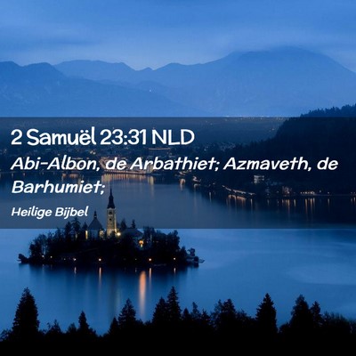 Picture 02 - 2 Samuël 23:31 NLD - Abi-Albon, de Arbathiet; Azmaveth, de - Bible Verse Picture