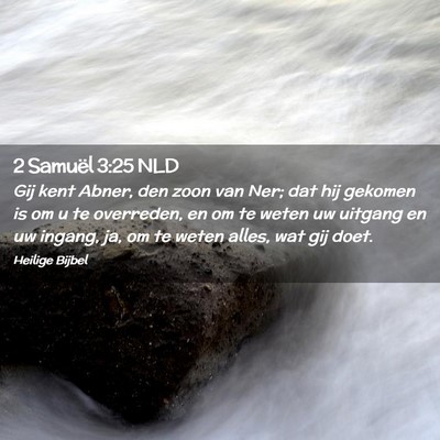 Picture 02 - 2 Samuël 3:25 NLD - Gij kent Abner, den zoon van Ner; dat hij gekomen - Bible Verse Picture