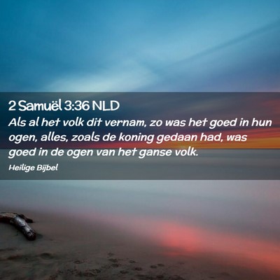 Picture 02 - 2 Samuël 3:36 NLD - Als al het volk dit vernam, zo was het goed in - Bible Verse Picture
