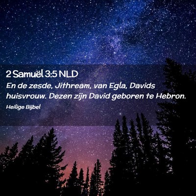 Picture 02 - 2 Samuël 3:5 NLD - En de zesde, Jithream, van Egla, Davids - Bible Verse Picture