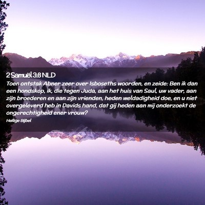 Picture 02 - 2 Samuël 3:8 NLD - Toen ontstak Abner zeer over Isboseths woorden, - Bible Verse Picture