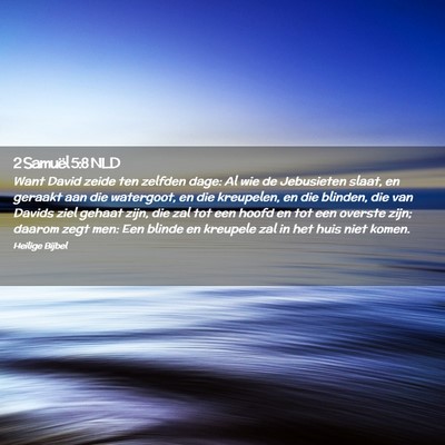 Picture 02 - 2 Samuël 5:8 NLD - Want David zeide ten zelfden dage: Al wie de - Bible Verse Picture
