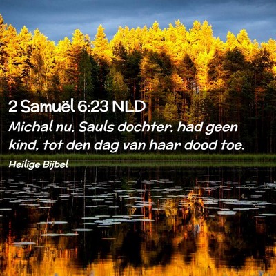 Picture 02 - 2 Samuël 6:23 NLD - Michal nu, Sauls dochter, had geen kind, tot den - Bible Verse Picture