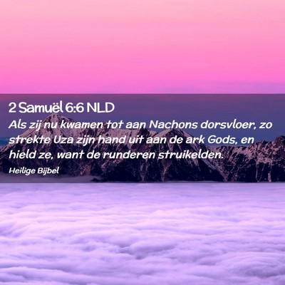 Picture 02 - 2 Samuël 6:6 NLD - Als zij nu kwamen tot aan Nachons dorsvloer, zo - Bible Verse Picture