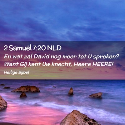 Picture 02 - 2 Samuël 7:20 NLD - En wat zal David nog meer tot U spreken? Want Gij - Bible Verse Picture