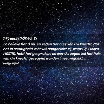 Picture 02 - 2 Samuël 7:29 NLD - Zo believe het U nu, en zegen het huis van Uw - Bible Verse Picture
