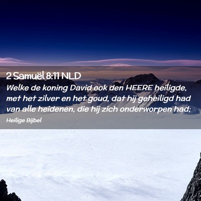 Picture 02 - 2 Samuël 8:11 NLD - Welke de koning David ook den HEERE heiligde, met - Bible Verse Picture