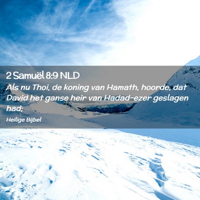 Picture 02 - 2 Samuël 8:9 NLD - Als nu Thoi, de koning van Hamath, hoorde, dat - Bible Verse Picture