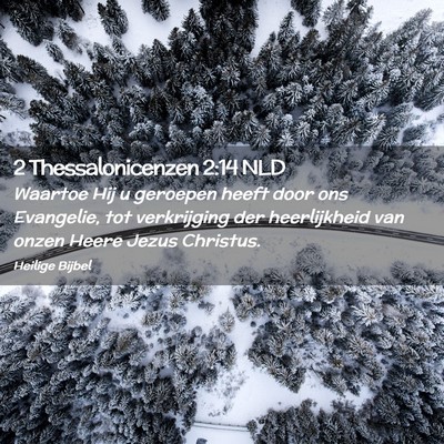 Picture 02 - 2 Thessalonicenzen 2:14 NLD - Waartoe Hij u geroepen heeft door ons Evangelie, - Bible Verse Picture