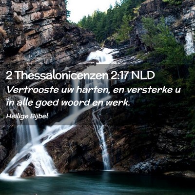 Picture 02 - 2 Thessalonicenzen 2:17 NLD - Vertrooste uw harten, en versterke u in alle goed - Bible Verse Picture