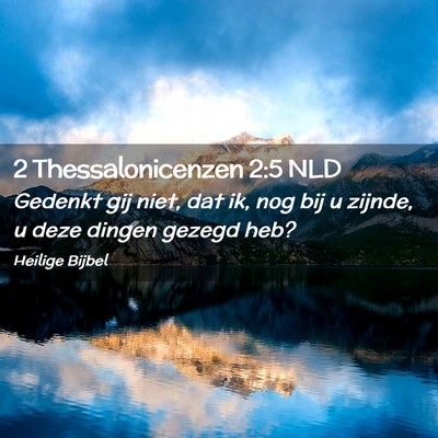 Picture 02 - 2 Thessalonicenzen 2:5 NLD - Gedenkt gij niet, dat ik, nog bij u zijnde, u - Bible Verse Picture