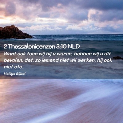 Picture 02 - 2 Thessalonicenzen 3:10 NLD - Want ook toen wij bij u waren, hebben wij u dit - Bible Verse Picture