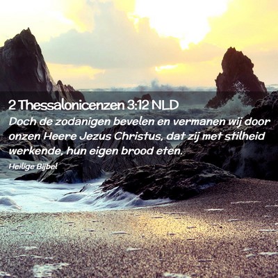 Picture 02 - 2 Thessalonicenzen 3:12 NLD - Doch de zodanigen bevelen en vermanen wij door - Bible Verse Picture