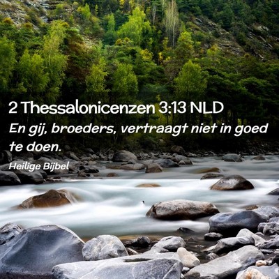 Picture 02 - 2 Thessalonicenzen 3:13 NLD - En gij, broeders, vertraagt niet in goed te - Bible Verse Picture